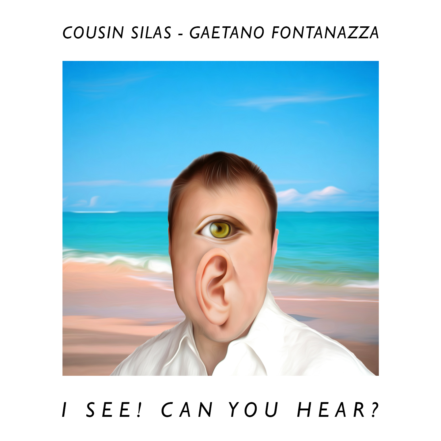 Cousin Silas Gaetano Fontanazza – I See Can You Hear